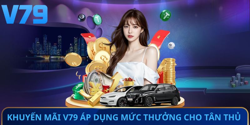 Khuyến mãi V79 áp dụng mức thưởng cho tân thủ 
